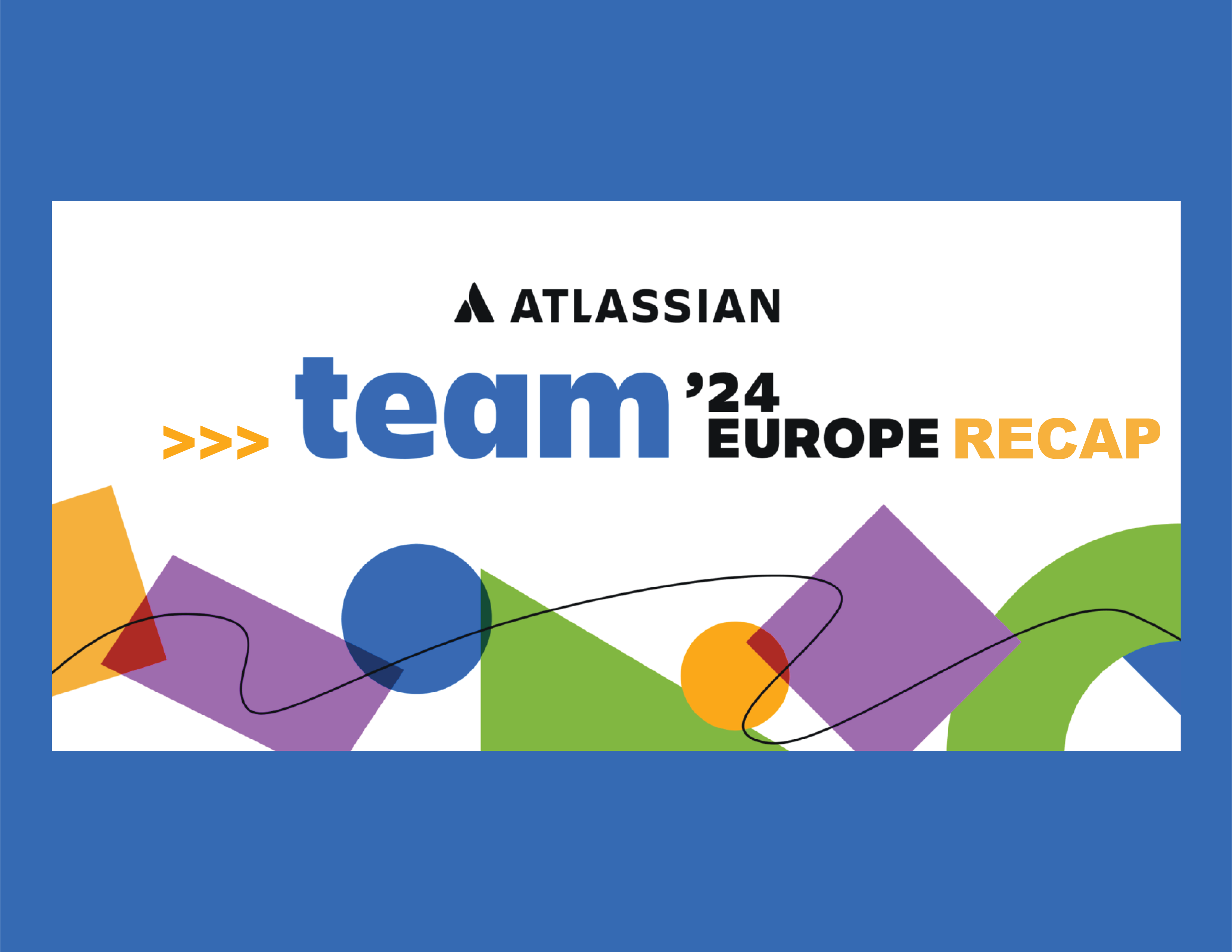 Key Announcements from Atlassian's Team '24 Europe: A Glimpse into the Future of Teamwork