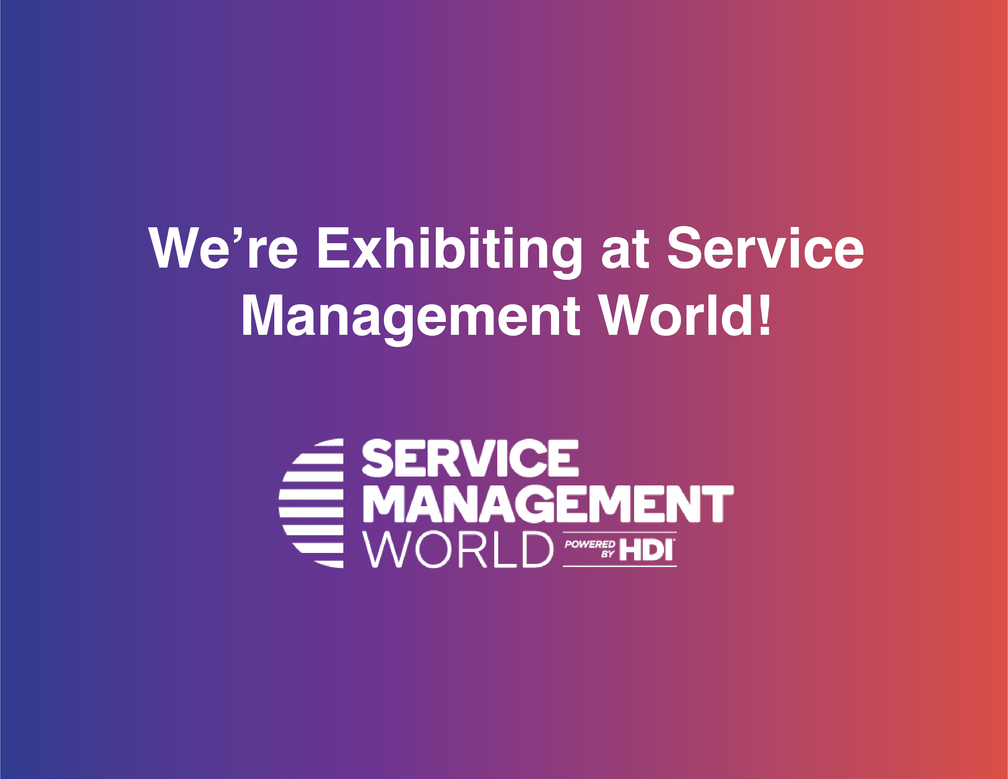 JOIN US AT SERVICE MANAGEMENT WORLD IN ORLANDO, FL – NOVEMBER 17-21